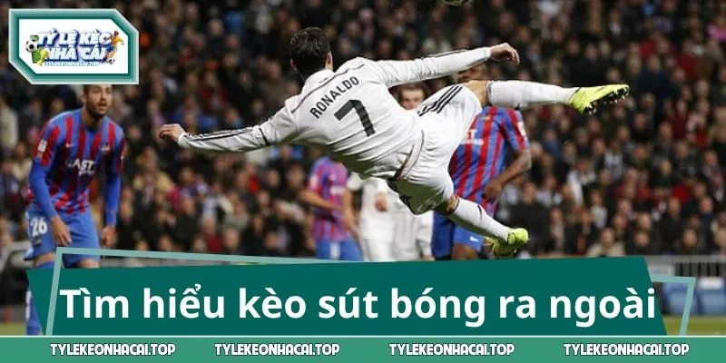 Tìm hiểu về kèo sút bóng ra ngoài đầu tiên